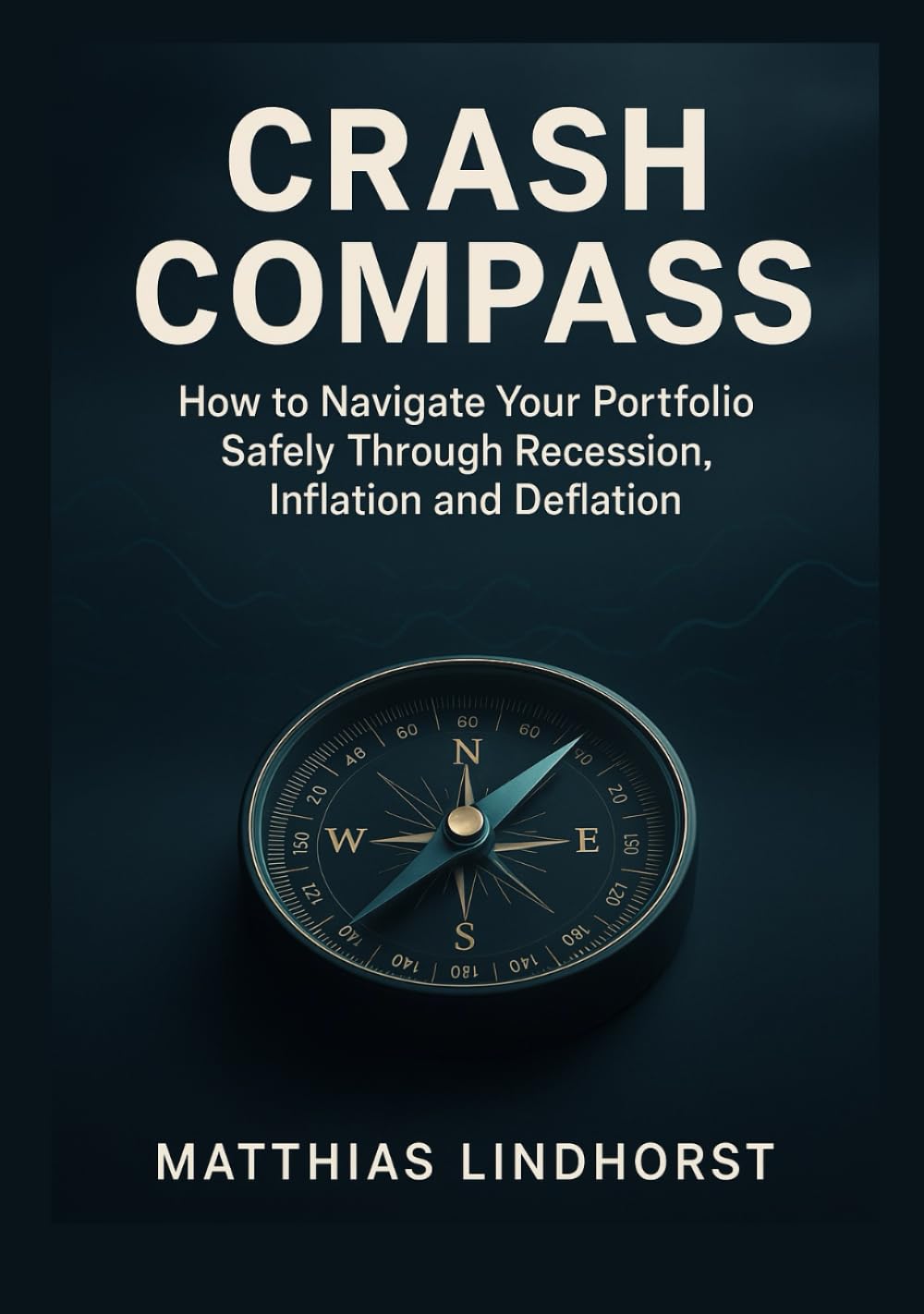 Crash Compass: Safely Navigating Your Portfolio Through Recession, Inflation and Deflation