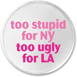 too stupid for NY too ugly for LA 3