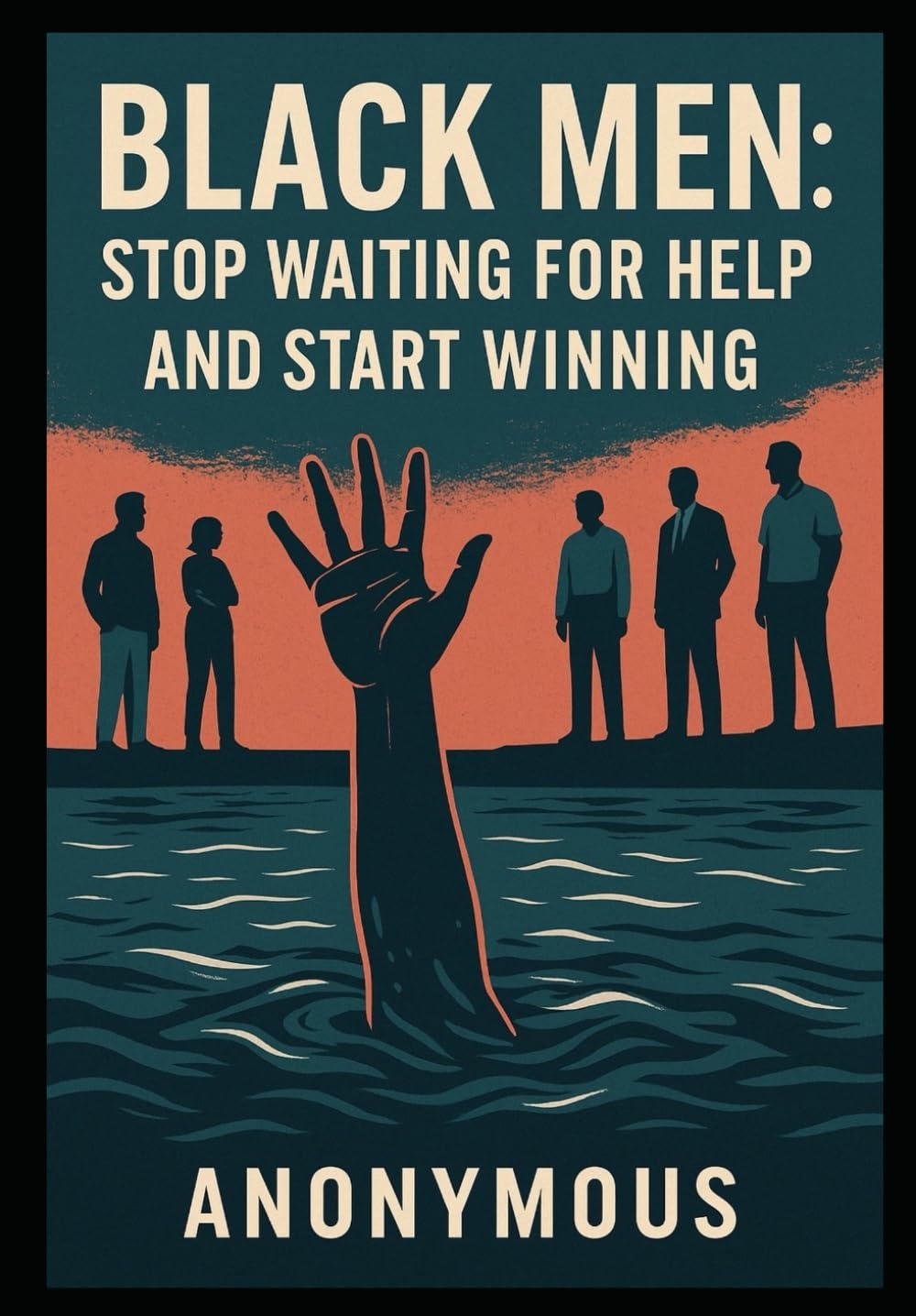 Black Men Stop Waiting For Help And Start Winning