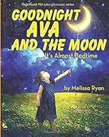Goodnight Ava and the Moon, It's Almost Bedtime: A Magnificent Me! estorytime.com Series 1505606977 Book Cover