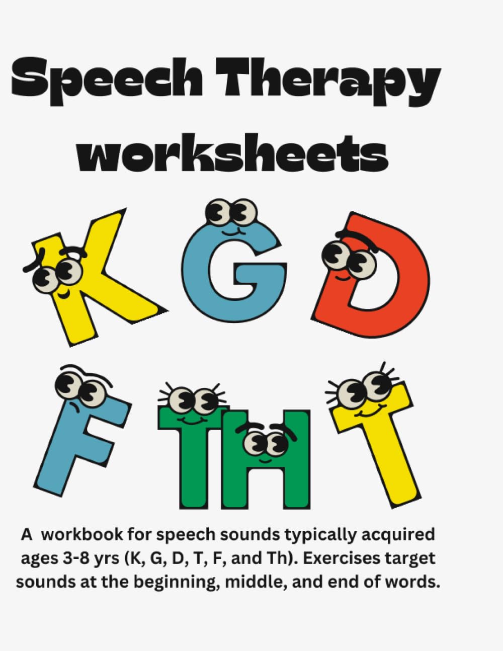 Speech Therapy Workbook: K, G, D, T, F, and Th sounds (Speech Therapy Workbooks)