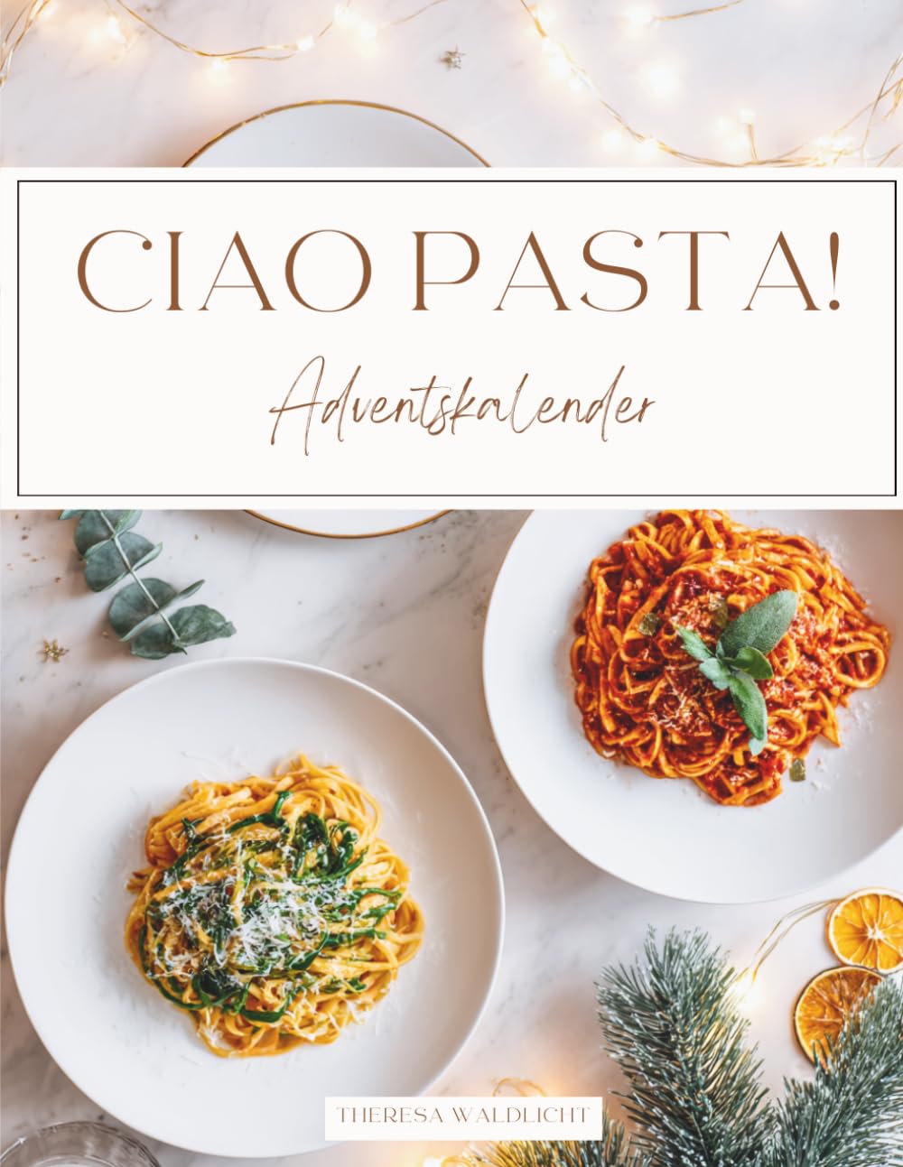 Pasta Adventskalender: Das Adventskalender Kochbuch für italienische Genussmomente – kreative Pasta-Rezepte, einfache Wohlfühlküche & aromatische Gerichte für die Weihnachtszeit