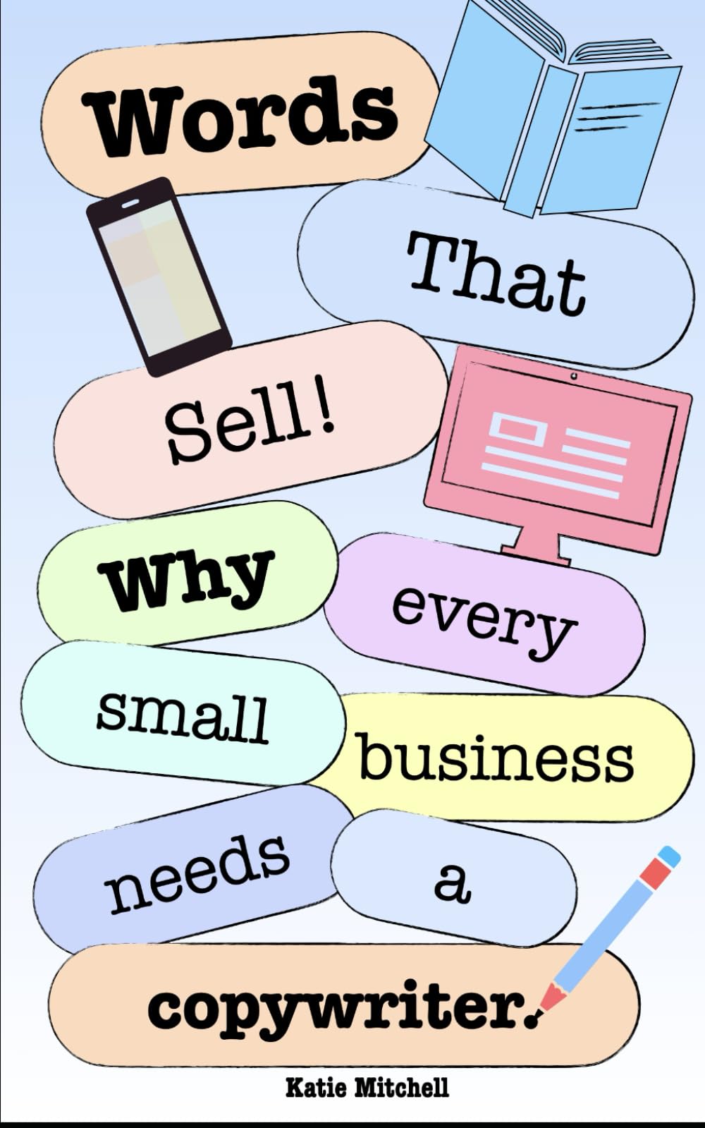 Words that Sell:: Why Every Small Business Needs a Copywriter