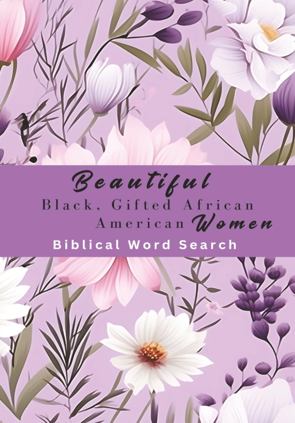 BEAUTIFUL BLACK & GIFTED, AFRICAN AMERICAN WOMAN BIBLICAL WORD SEARCH: CROSSWORD PUZZLE