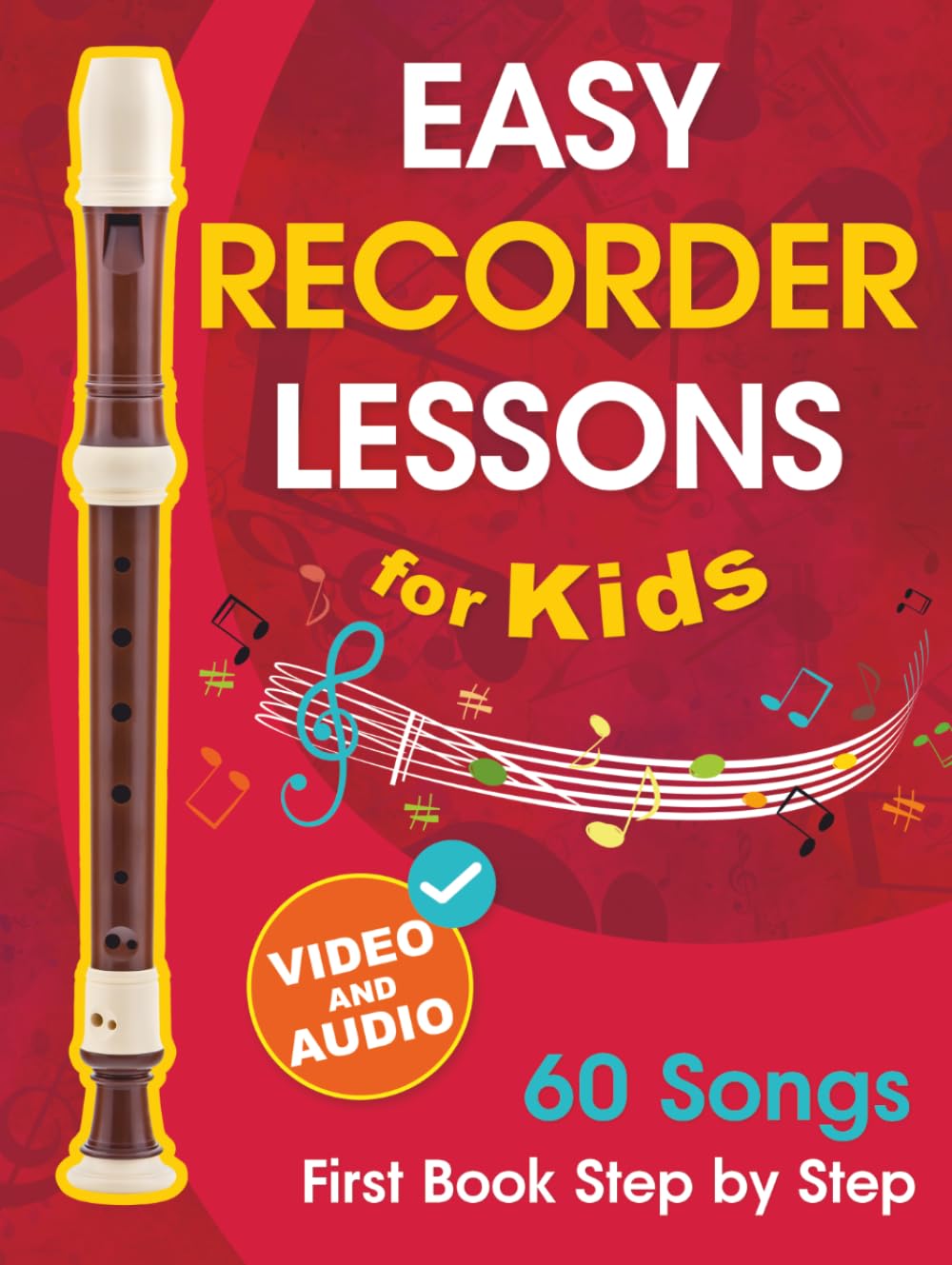 Easy Recorder Lessons for Kids + Video and Audio: Beginner Recorder for Children and Teens with 60 Songs. First Book Step by Step