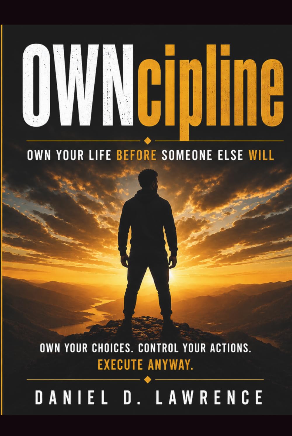 OWNcipline: Own Your Life Before Someone Else Will