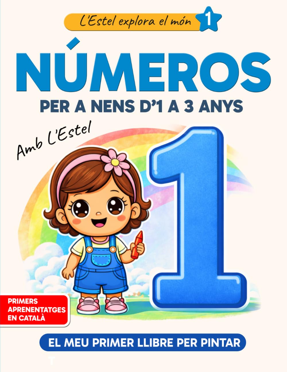 Números per a nens d’1 a 3 anys: Llibre per pintar de l’1 al 10 (Primers aprenentatges en català): Amb l'Estel | Activitats per aprendre a comptar jugant (L'Estel explora el món)