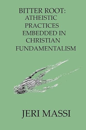 Bitter Root: Atheistic Practices Embedded in Christian Fundamentalism