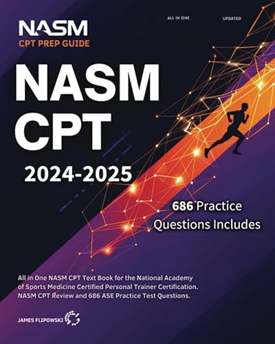 NASM CPT 2024-2025: All in One NASM CPT Text Book for the National Academy of Sports Medicine Certified Personal Trainer Certification. NASM CPT Review and 686 ASE Practice Test Questions