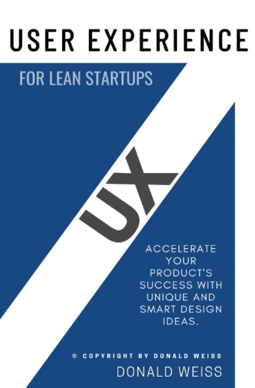 UX “User Experience” for Lean Startups:::: “Accelerate Your Product's SUCCESS With Unique and Smart Design Ideas.”