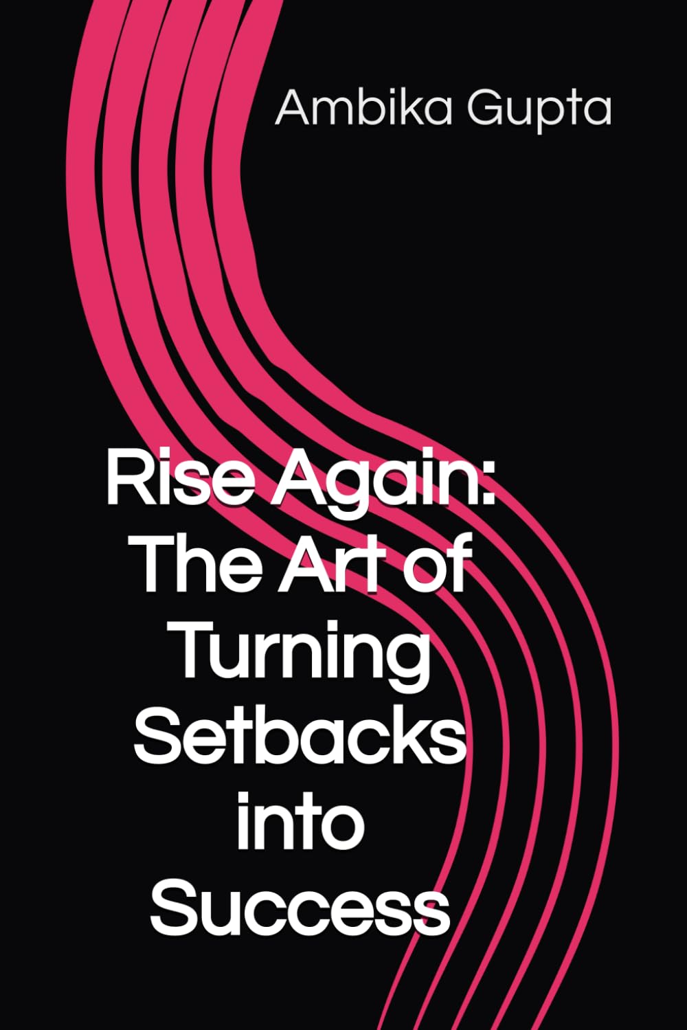 Rise Again: The Art of Turning Setbacks into Success