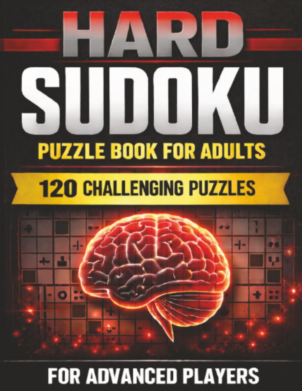 Hard Sudoku Puzzle Book for Adults: 120 Challenging Puzzles Across 9x9, 12x12 & 16x16 Grids | For Advanced Players | Large Print with Solutions