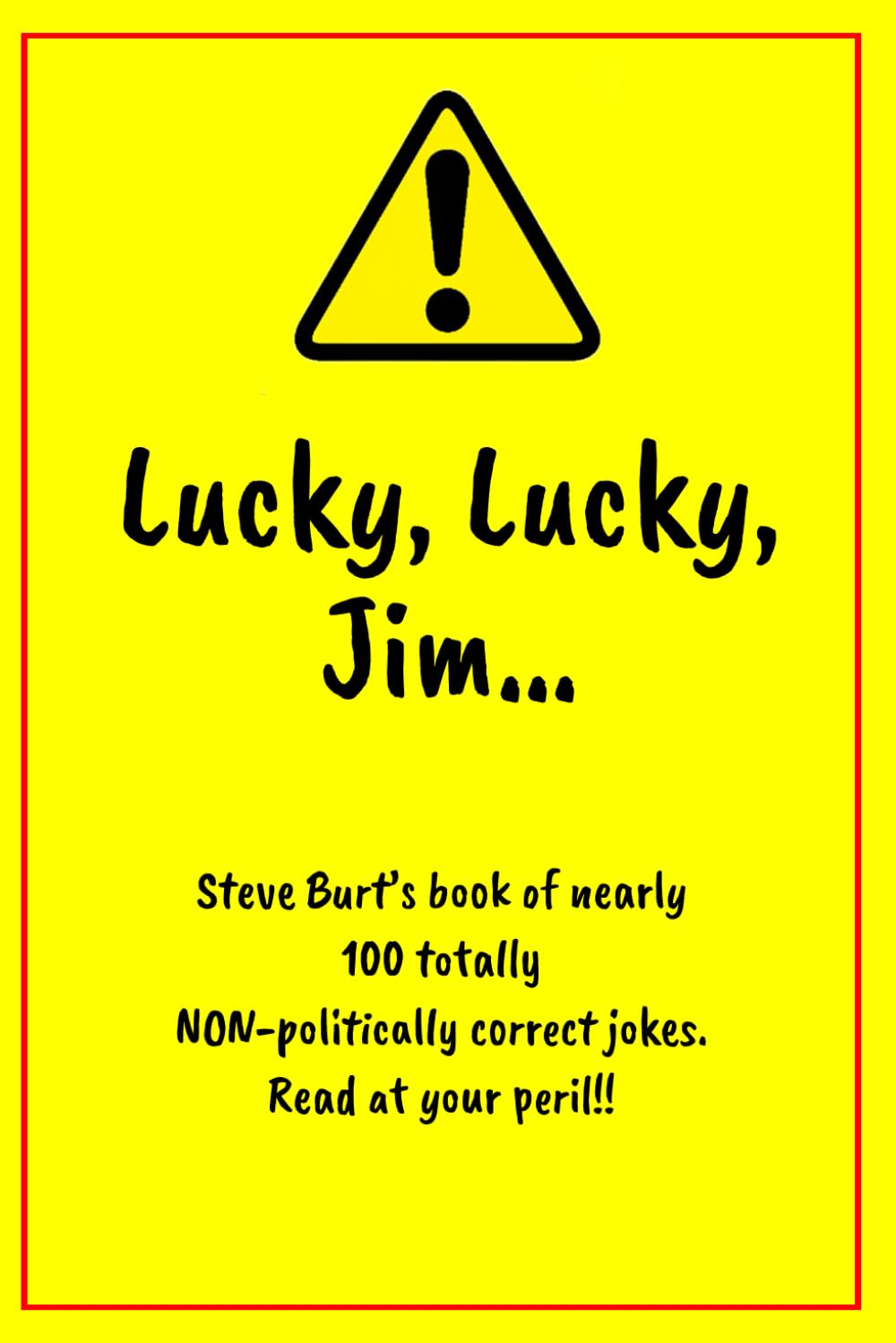 Lucky Lucky Jim: Steve Burt's book of nearly 100 totally NON-politically correct jokes. Read at your peril. (Steven J Burt books)