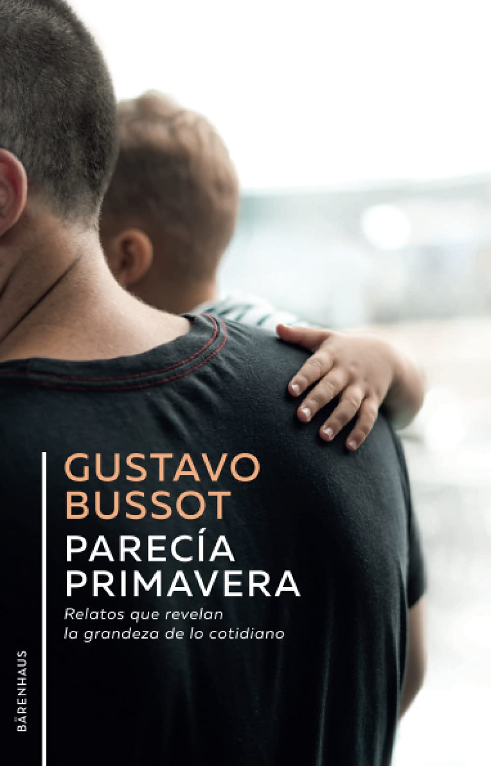 Parecía primavera: Relatos que revelan la grandeza de lo cotidiano