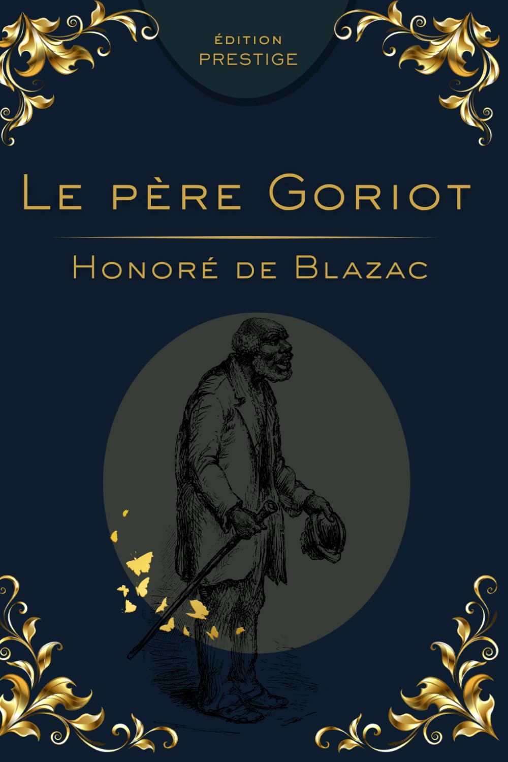 LE PÈRE GORIOT: Le roman bouleversant de l’ambition, de l’amour paternel et de la société parisienne Édition Prestige Collector — Texte intégral