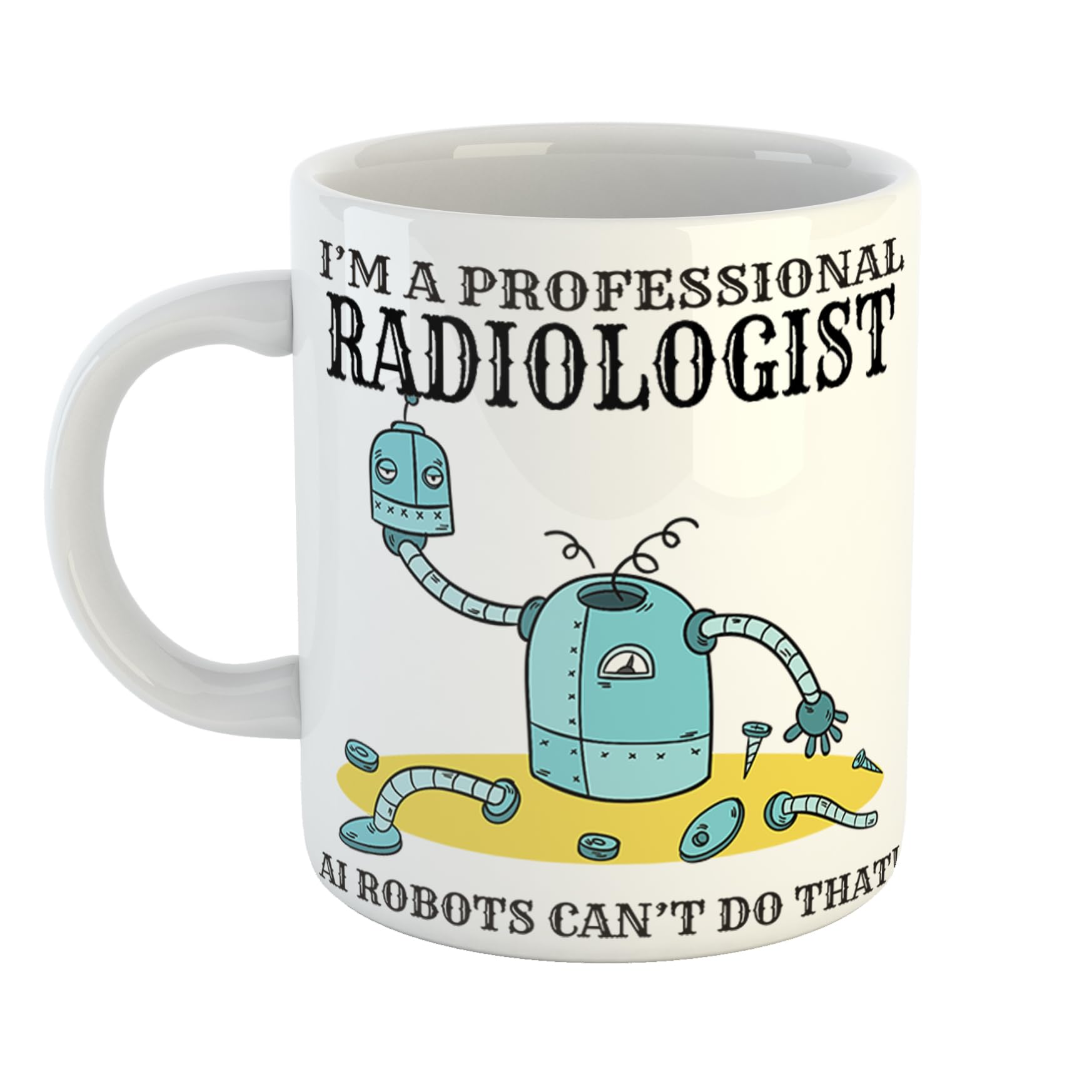 Just The Shirt I'm A Professional Radiologist Ai Robots Cant Do That Mug with Broken Robot Gift for Professionals, 11 oz Ceramic Mug
