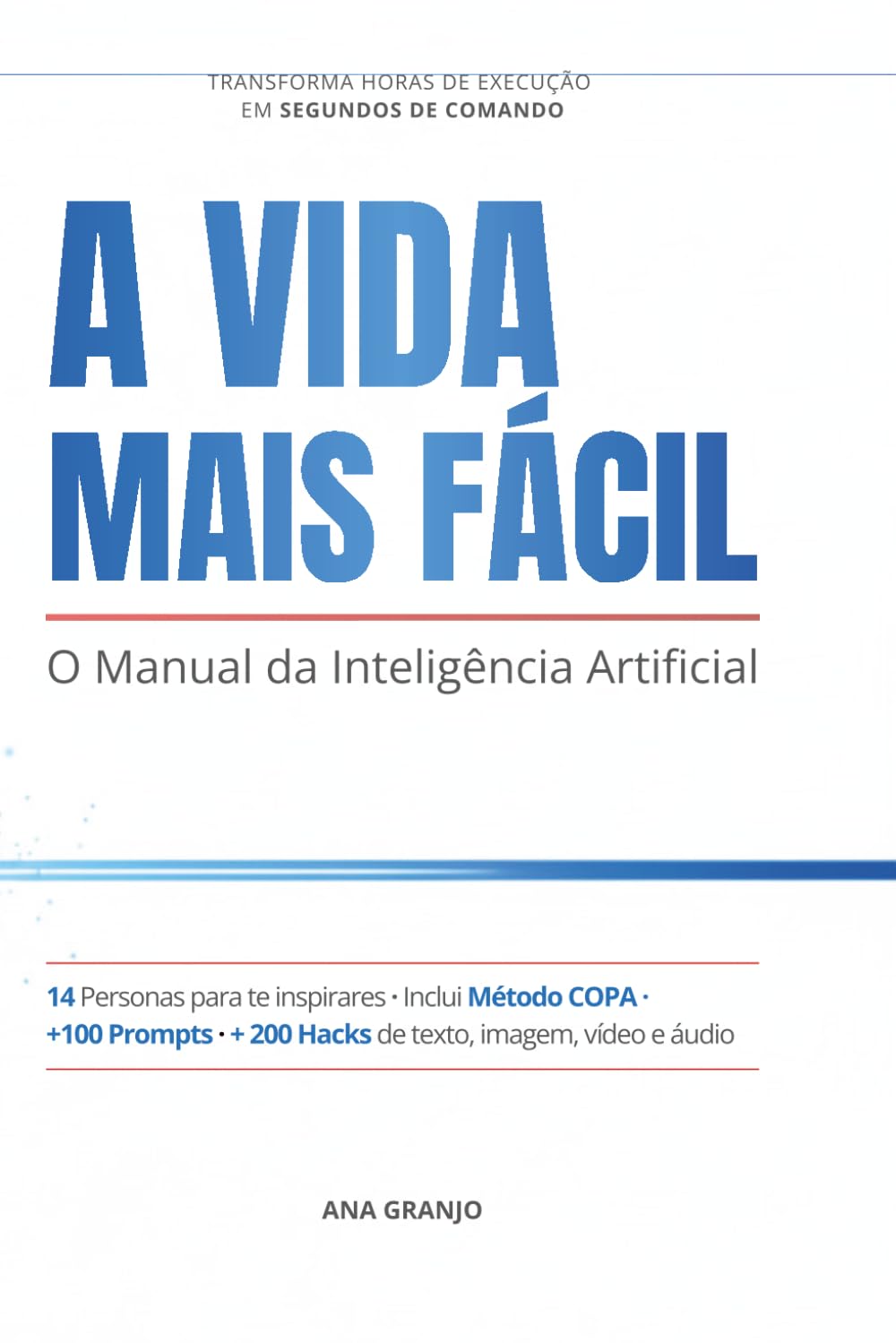 IA na Prática: O Manual Definitivo de Prompts, Ferramentas e Personas: Como criar conteúdo, Ganhar Produtividade e Obter Resultados Reais com a Inteligência Artificial