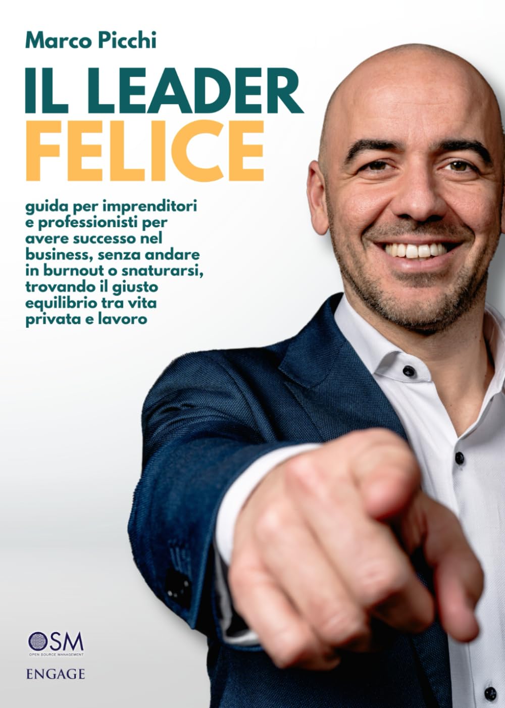 IL LEADER FELICE: Guida per imprenditori e professionisti per avere successo nel business, senza andare in burnout o snaturarsi, trovando il giusto equilibrio tra vita privata e lavoro