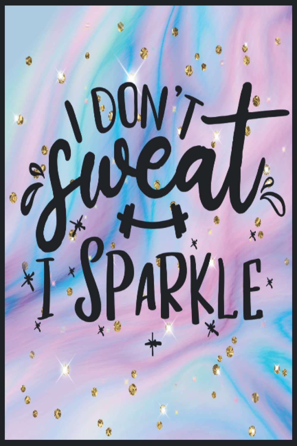 i dont sweat i sparkle: Compostion Book Notebook Journal - 2022 -6''x9'' - 121 Pages College Ruled