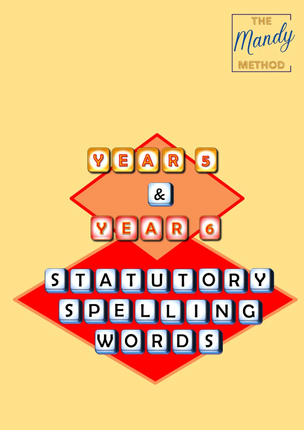 The Mandy Method: Year 5 & Year 6: Statutory Spelling Words (National Curriculum Common Exception Words and Statutory Spelling Words)