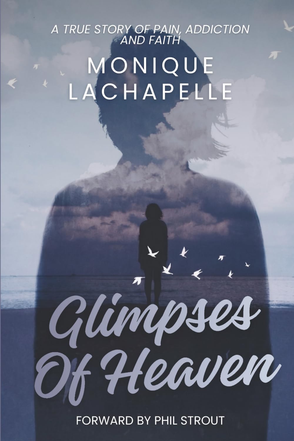 Glimpses of Heaven: A True Story of Pain, Addiction, and Faith