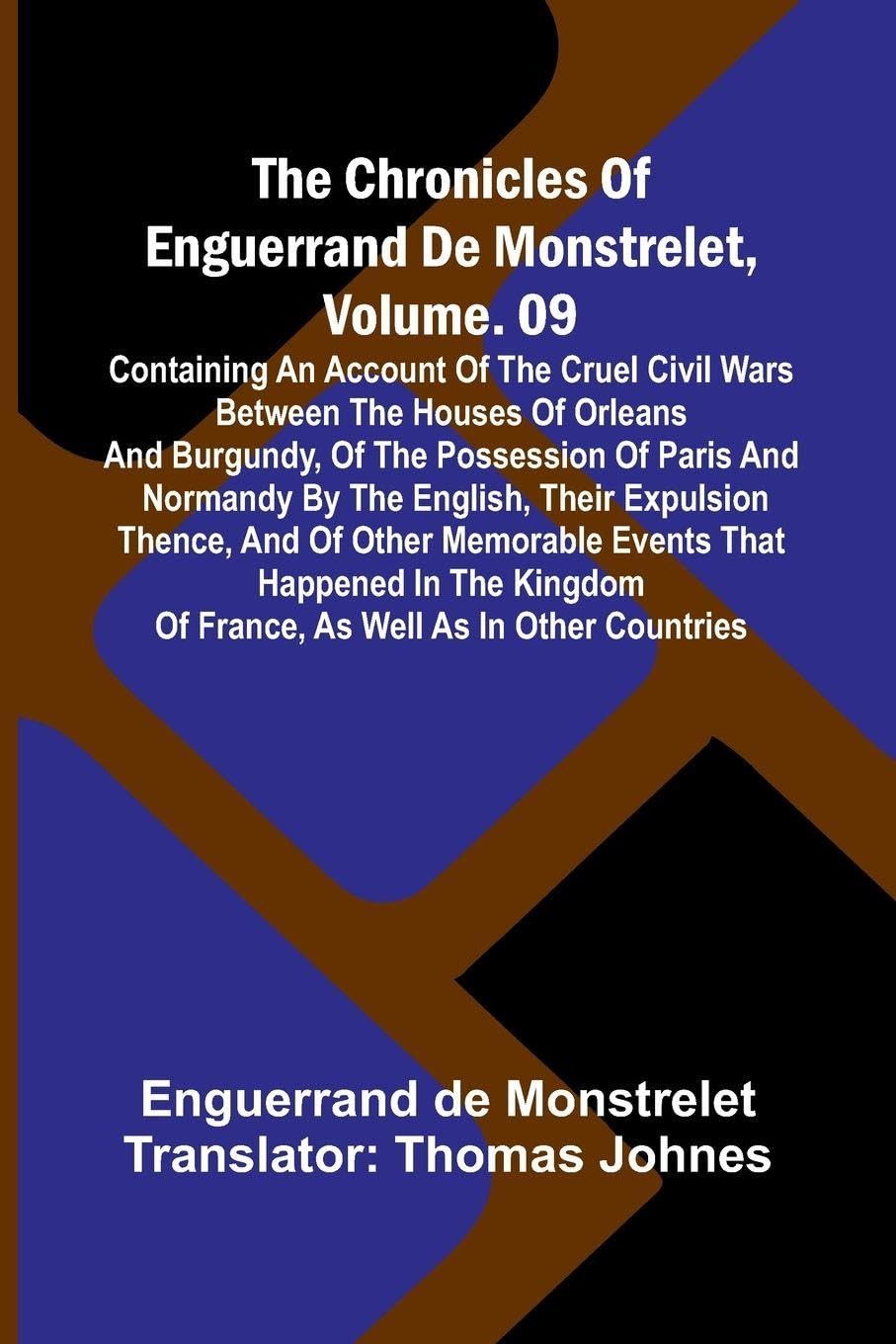Navaho Legends (Edition1): Containing An Account Of The Cruel Civil Wars Between The Houses Of Orleans And Burgundy, Of The Possession Of Paris And ... Thence, And Of Other Memorable Events Th