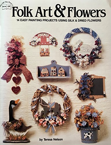 Folk Art and Flowers: 14 Easy Painting Projects Using Silk and Dried Flowers