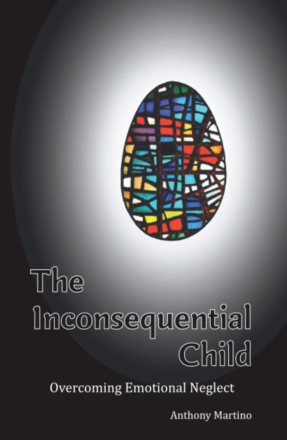 The Inconsequential Child: Overcoming Emotional Neglect