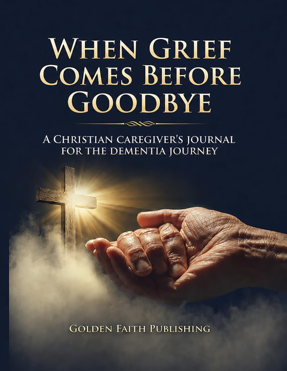 When Grief Comes Before Goodbye: A Christian Caregiver's Journal for the Dementia Journey