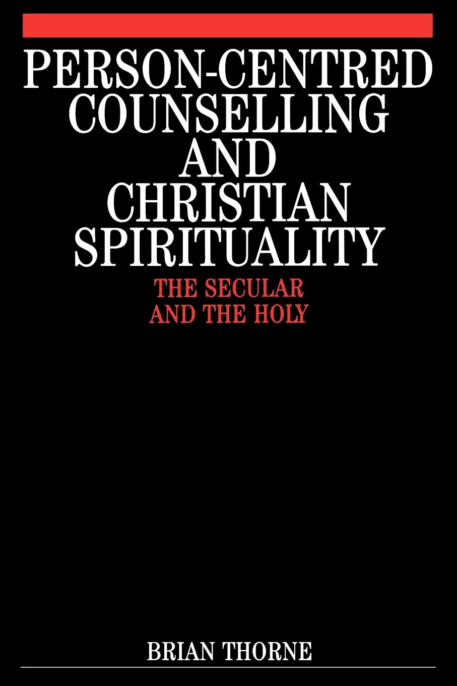 Person-centred Counselling and Christian Spirituality: The Secular and the Holy