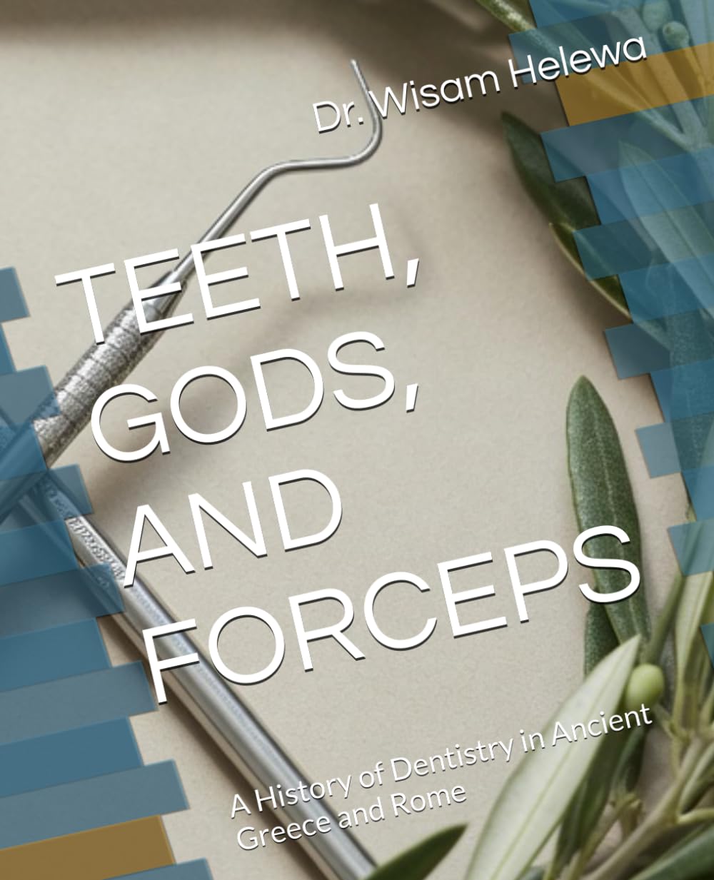 TEETH, GODS, AND FORCEPS: A History of Dentistry in Ancient Greece and Rome