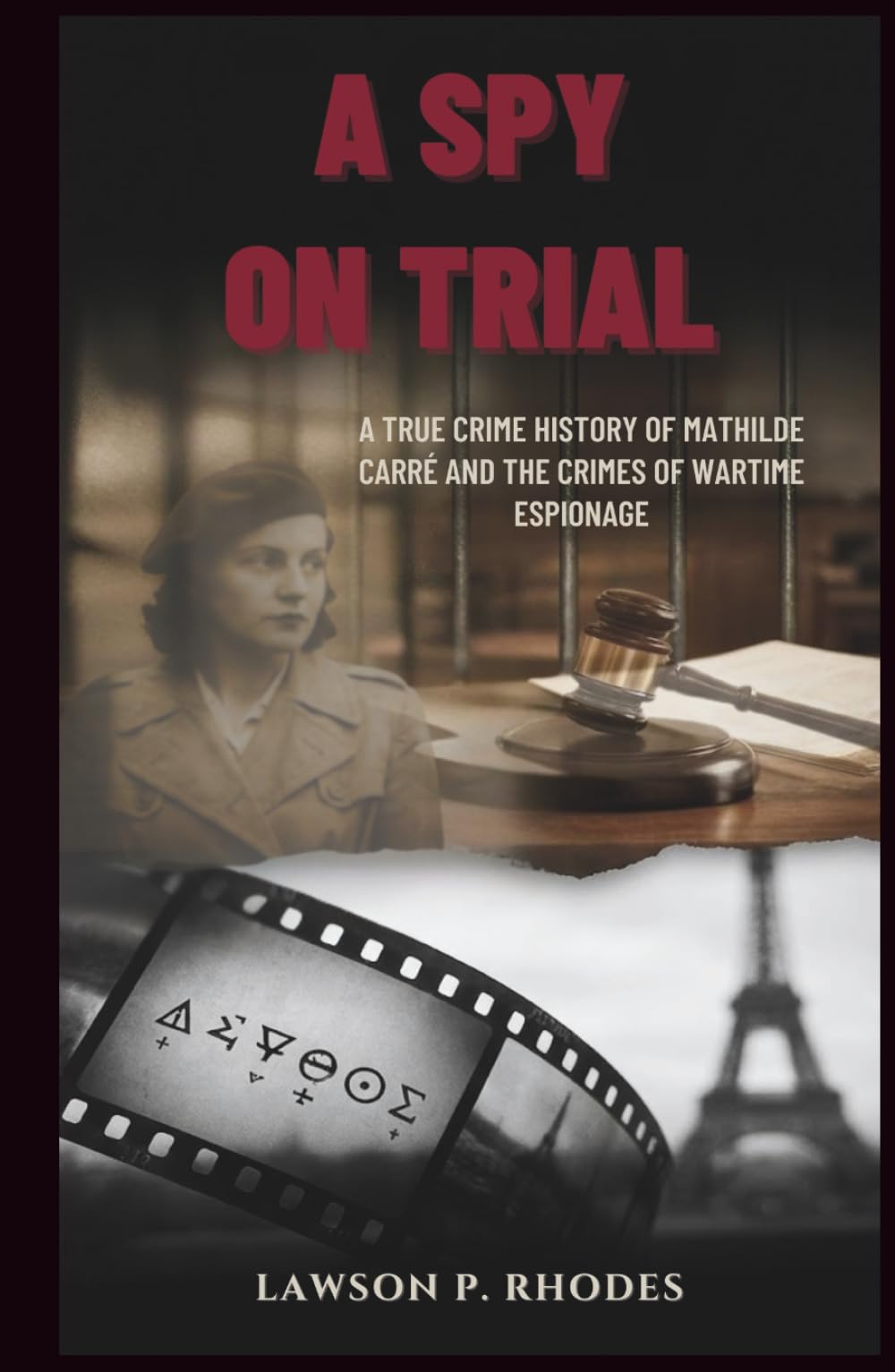 A Spy on Trial: A true crime history of Mathilde Carré and the crimes of wartime espionage