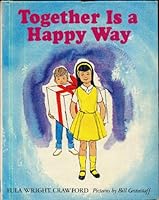 TOGETHER IS A HAPPY WAY by Eula Wright Crawford, pictures by Bill Granstaff (Hardcover 8 1.4 x 6 1/2 inches, 32 pages. 1968 Broadman Press) B001646QDO Book Cover