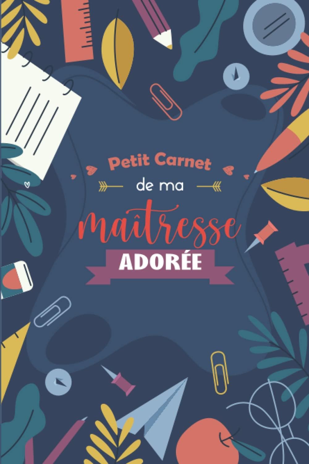 Petit Carnet De Ma Maîtresse Adorée: Un cadeau pour remercier ta maîtresse qui sera utile tout au long de l'année | Agenda De Bord Enseignant | ... Août 2022 - Juillet 2023 (French Edition)