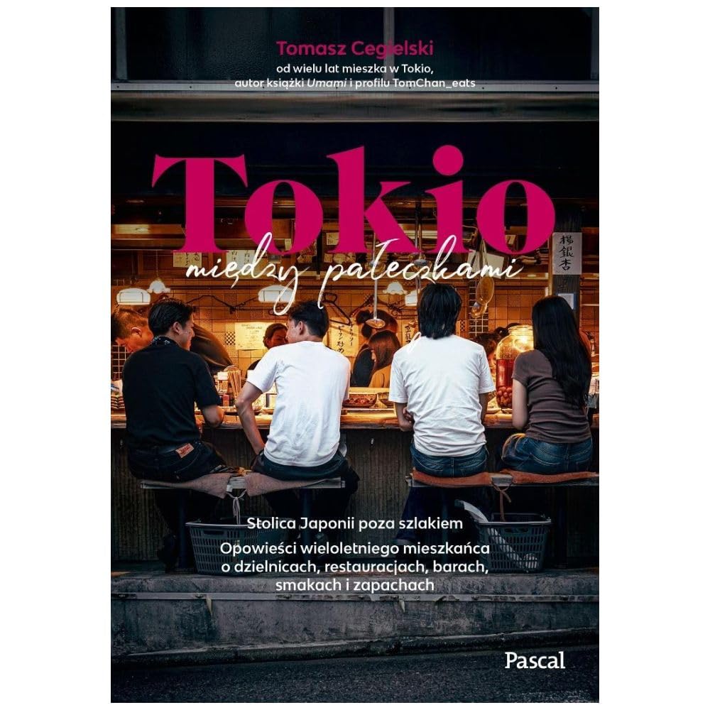 Tokio między pałeczkami. Stolica Japonii poza szlakiem.: Opowieści wieloletniego mieszkańca o dzielnicach, restauracjach, barach, smakach i zapachach