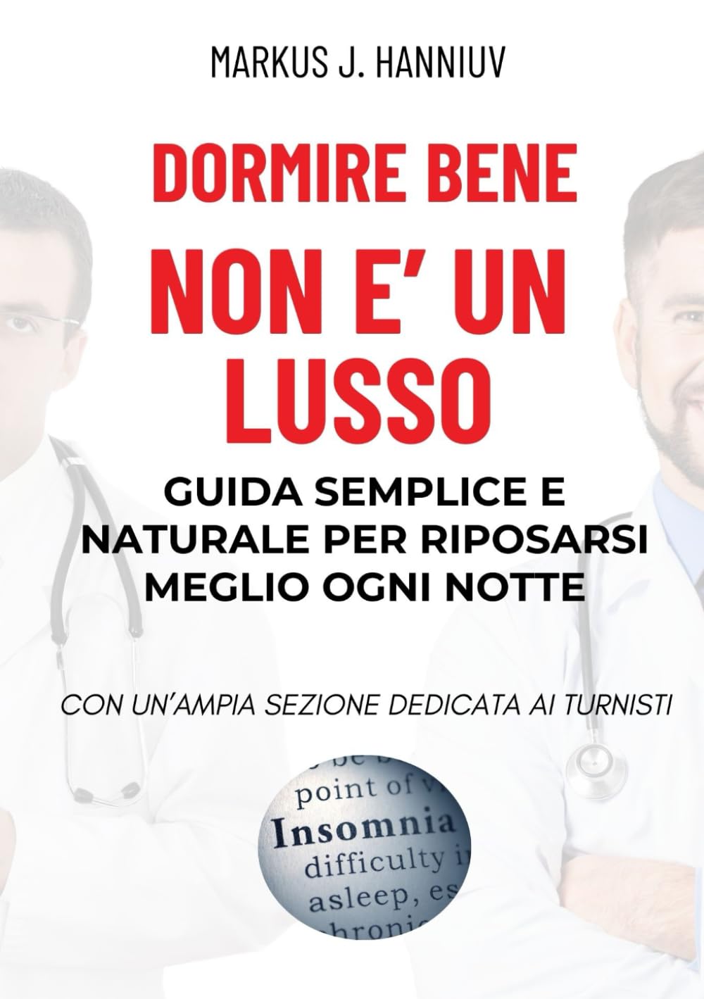 DORMIRE BENE NON È UN LUSSO: Guida semplice e naturale per riposare meglio ogni notte. CON UN’AMPIA SEZIONE DEDICATA AI TURNISTI