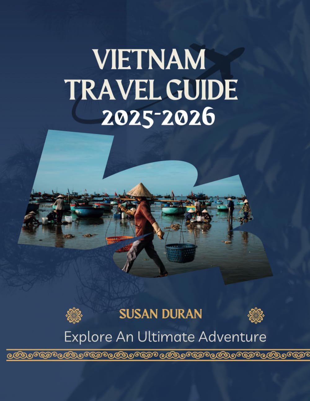 Vietnam Travel Guide 2025-2026: Explore an Ultimate Adventure (PRACTICAL TRAVEL GUIDE SERIES-ASIA)