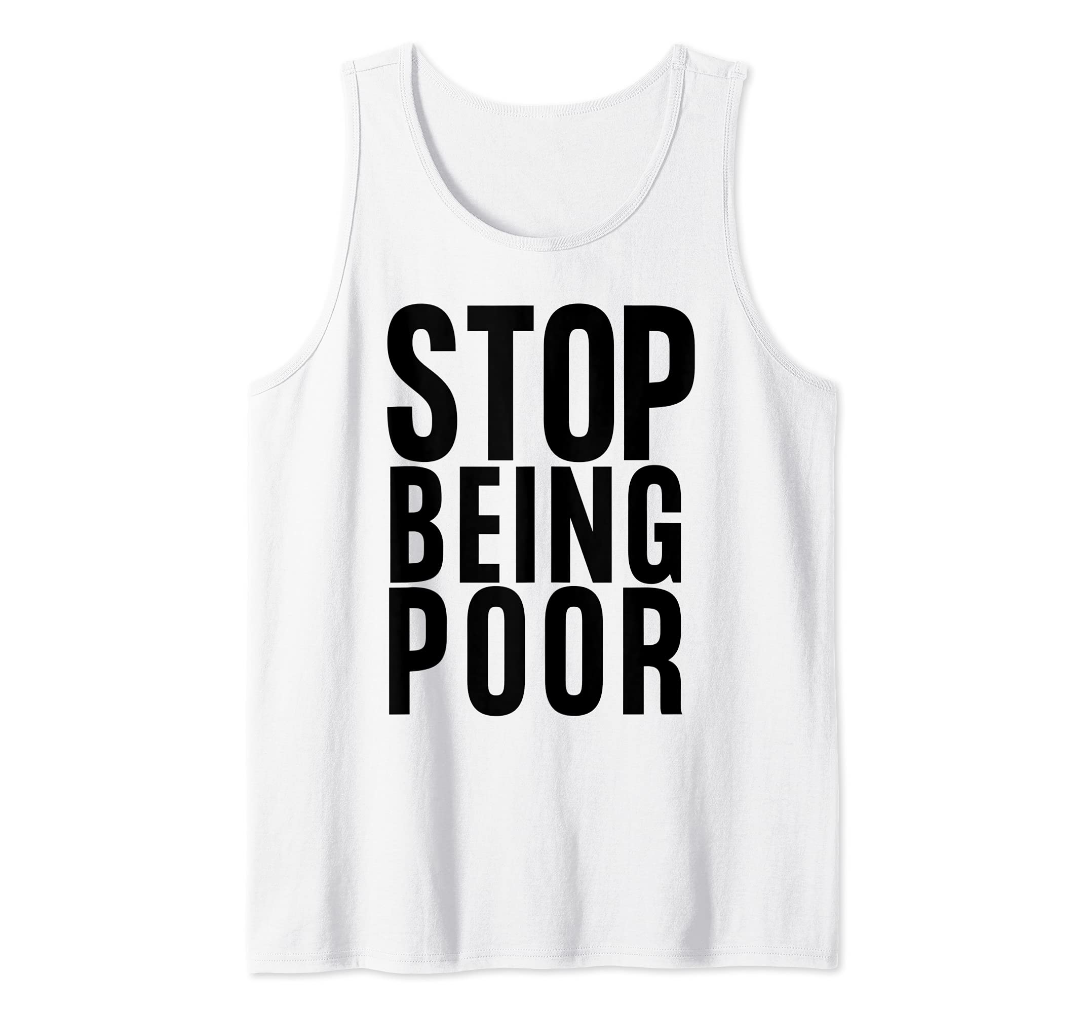 Stop Being Poor Tank Top, Tanks, ShirtsStop Being Poor Shirt Tank Tank TopOEKO-TEX STANDARD 100