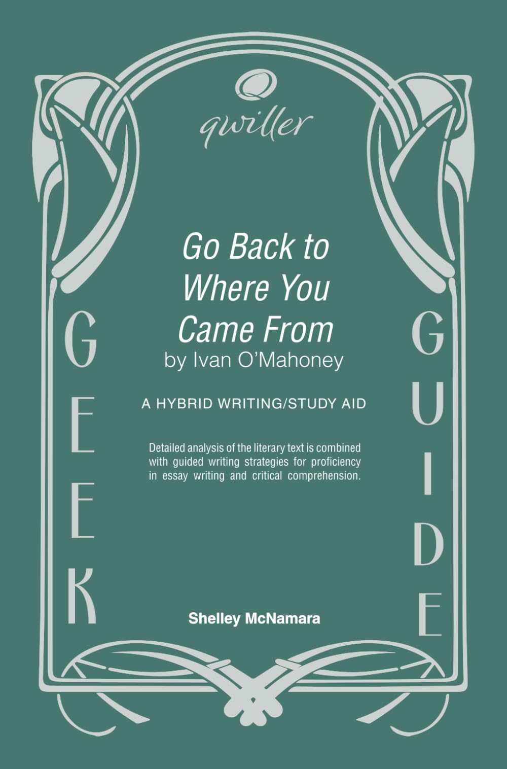 GO BACK TO WHERE YOU CAME FROM by Ivan Mahoney: a hybrid writing /study aid (Qwiller Geek Guides)