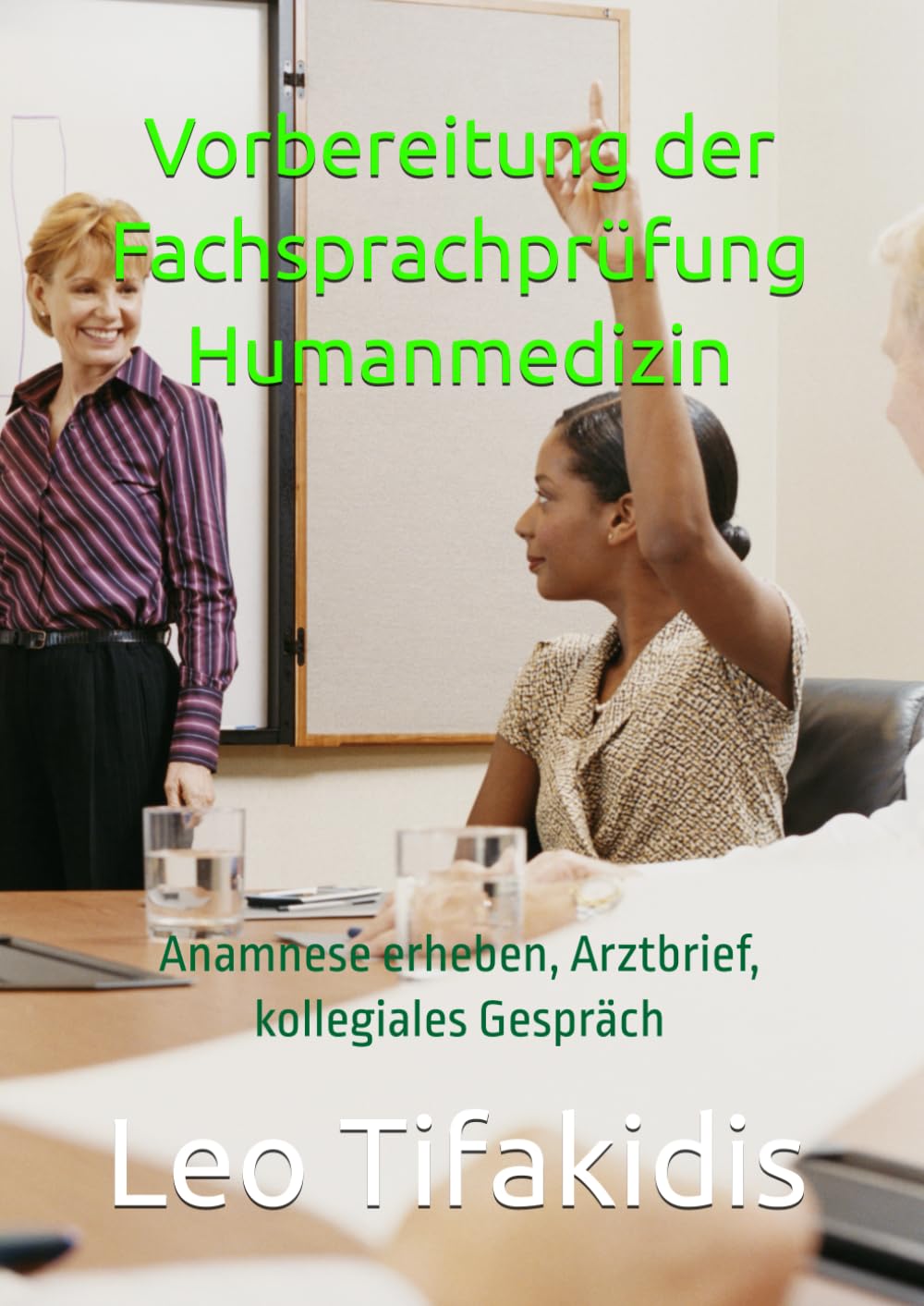 Vorbereitung der Fachsprachprüfung Humanmedizin: Anamnese erheben, Arztbrief, kollegiales Gespräch (Vorbereitung der FSP Humanmedizin für alle Bundesländer)