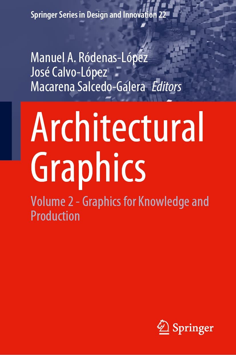 Architectural Graphics: Volume 2 - Graphics for Knowledge and Production (Springer Series in Design and Innovation Book 22)