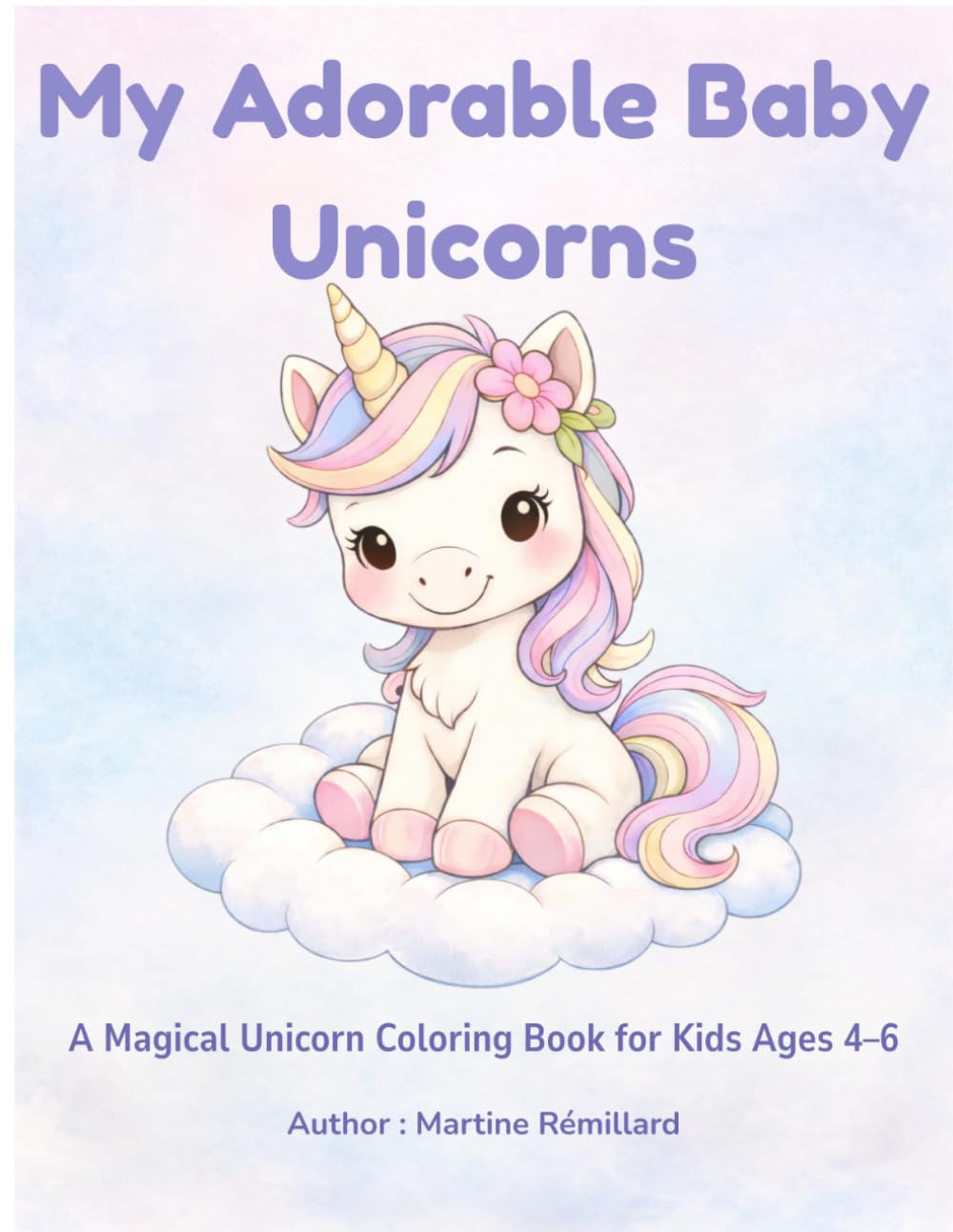 My Adorable Baby Unicorns: A Magical Coloring Book for Kids Ages 4–6 (My Adorable World)