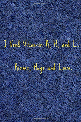 I Need Vitamin K,H and L ( Kisses , Hugs , Love ): Ruled Notebook,110 Pages 6x9,A Journal For Couples To Write In,For Your BF or Your Husband or Your ... Feel Loved.: Engaged journal | Fiance journal