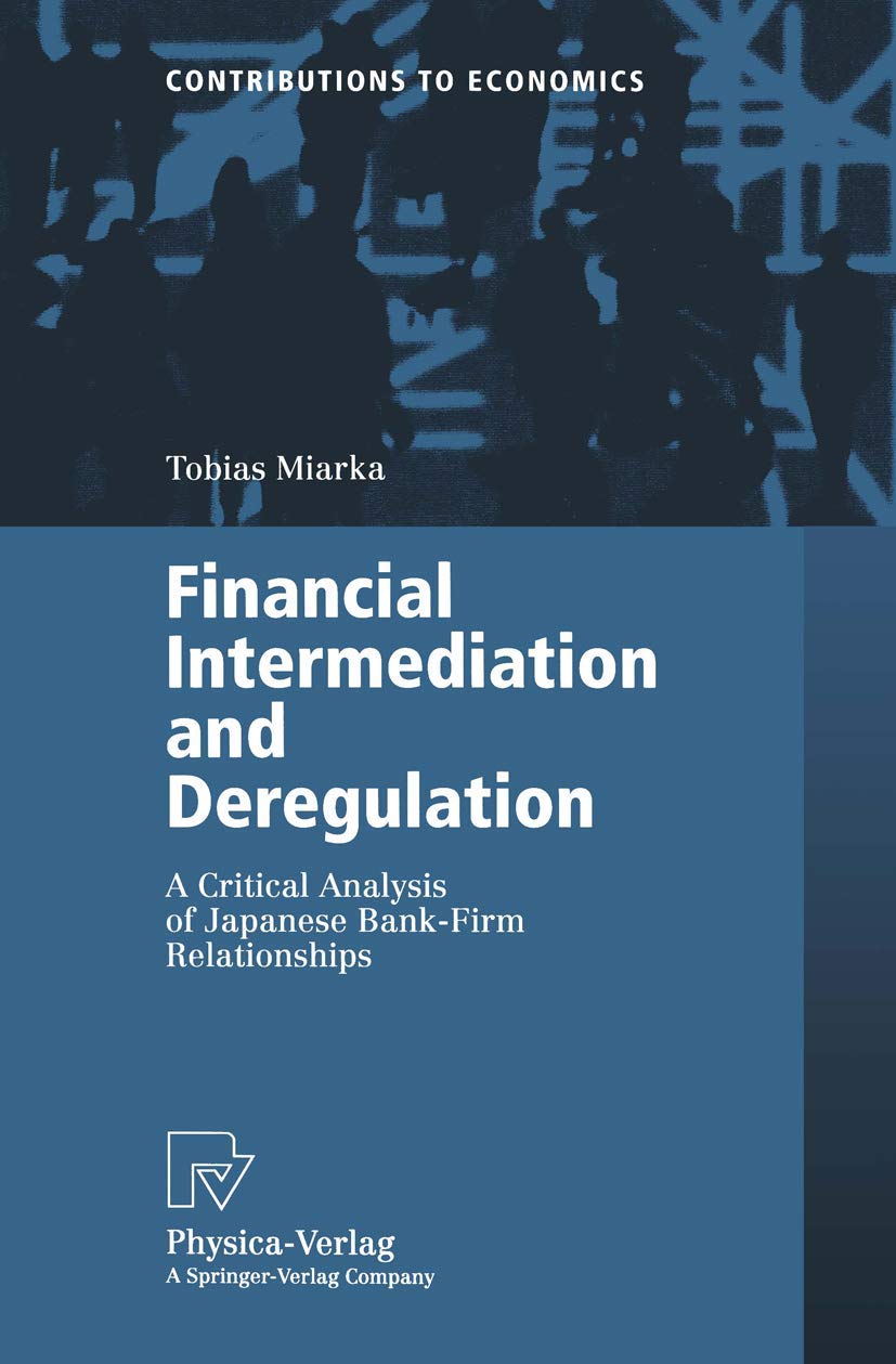 Buy Financial Intermediation and Deregulation: A Critical Analysis of Japanese Bank-Firm Relationships (Contributions to Economics) — BookShops.in