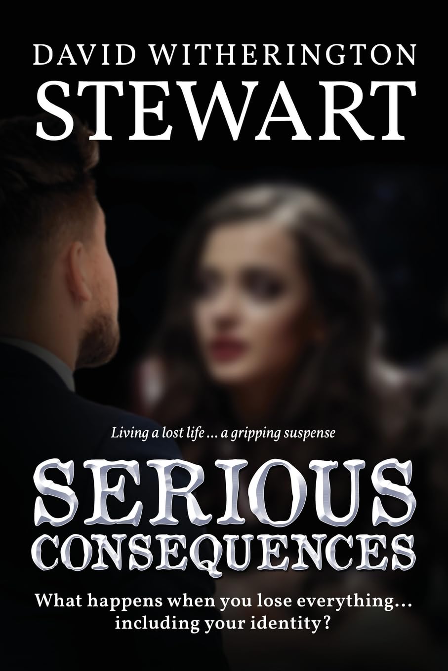 Serious Consequences: What happens when you lose everything... including your identity?