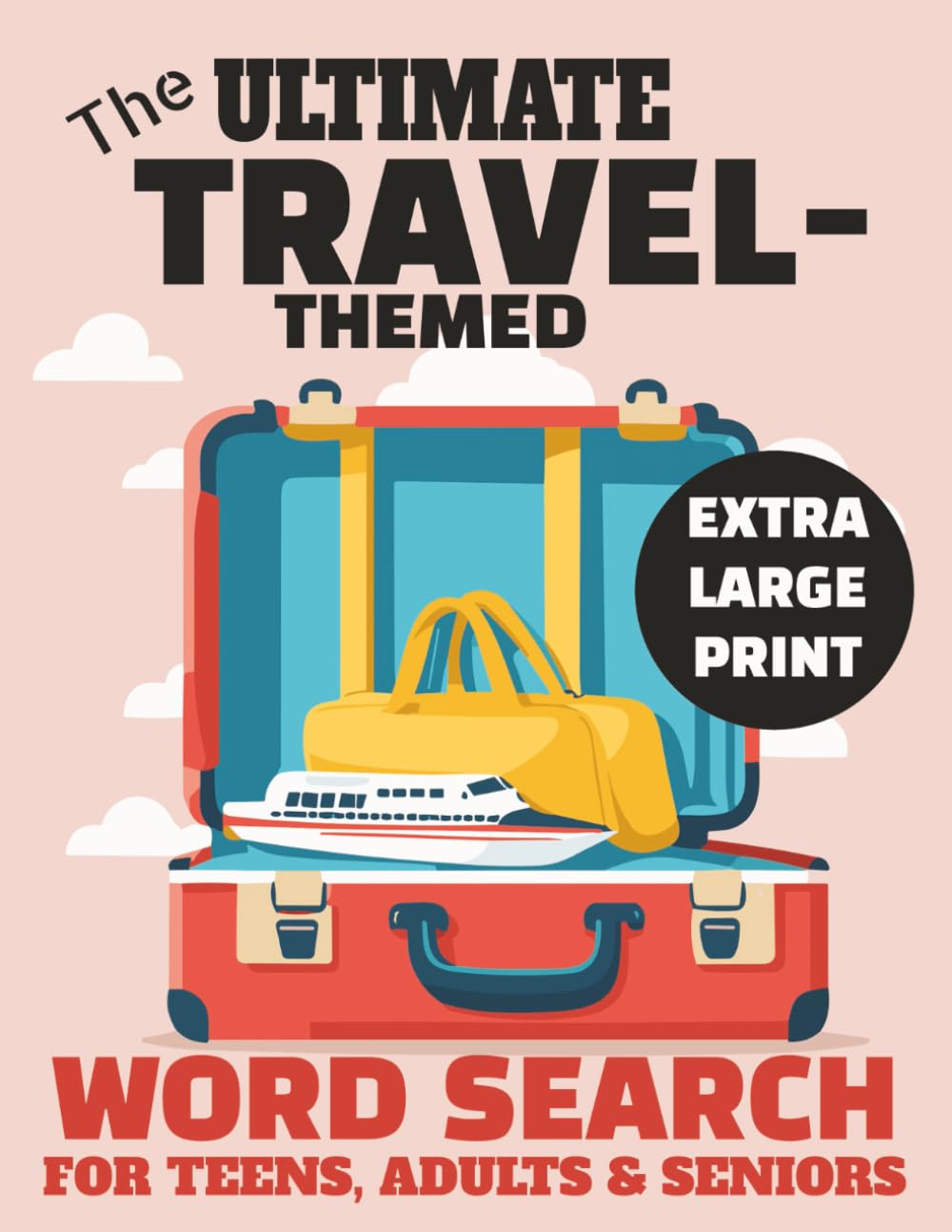 The Ultimate Travel-Themed Word Search for Teens, Adults & Seniors | 54 Puzzles in Extra Large Print (Size 18) | 8.5x11 inches, 108 pages (“The ... with the Joy of Global Exploration)