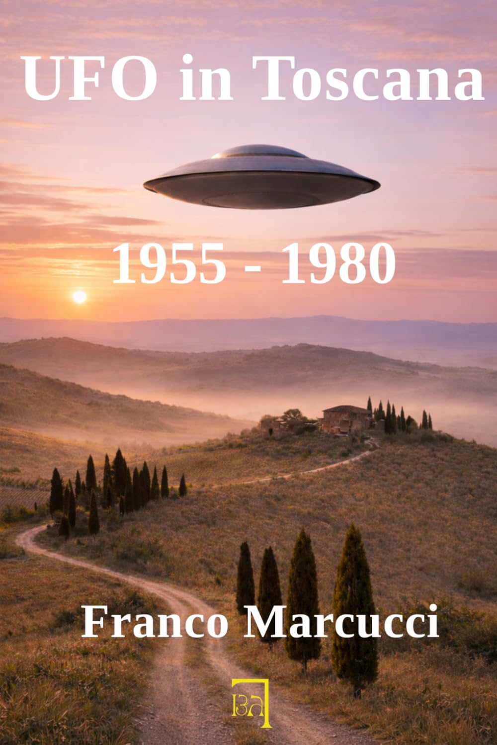 Ufo in Toscana: 1955 - 1980 (EVOLUZIONE COSCIENZA UMANA)