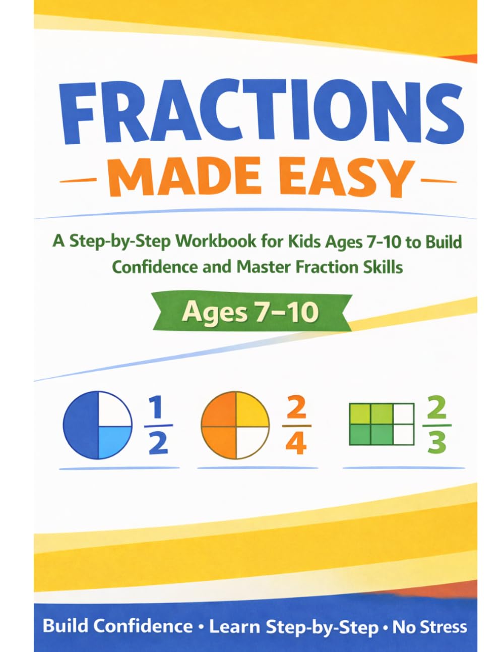 Fractions Made Easy: 8.5x11 Step-by-Step Workbook with Examples and Practice to Build Confidence and Master Fractions — Perfect for Kids Ages 7–10 (Made Easy Learning Series)