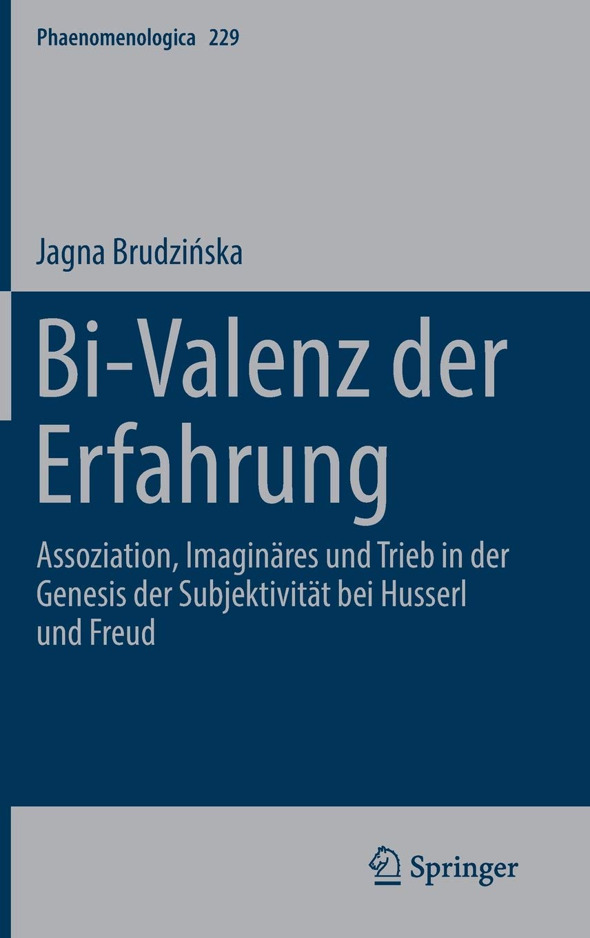 Bi-Valenz der Erfahrung: Assoziation, Imaginäres und Trieb in der Genesis der Subjektivität bei Husserl und Freud: 229 (Phaenomenologica)