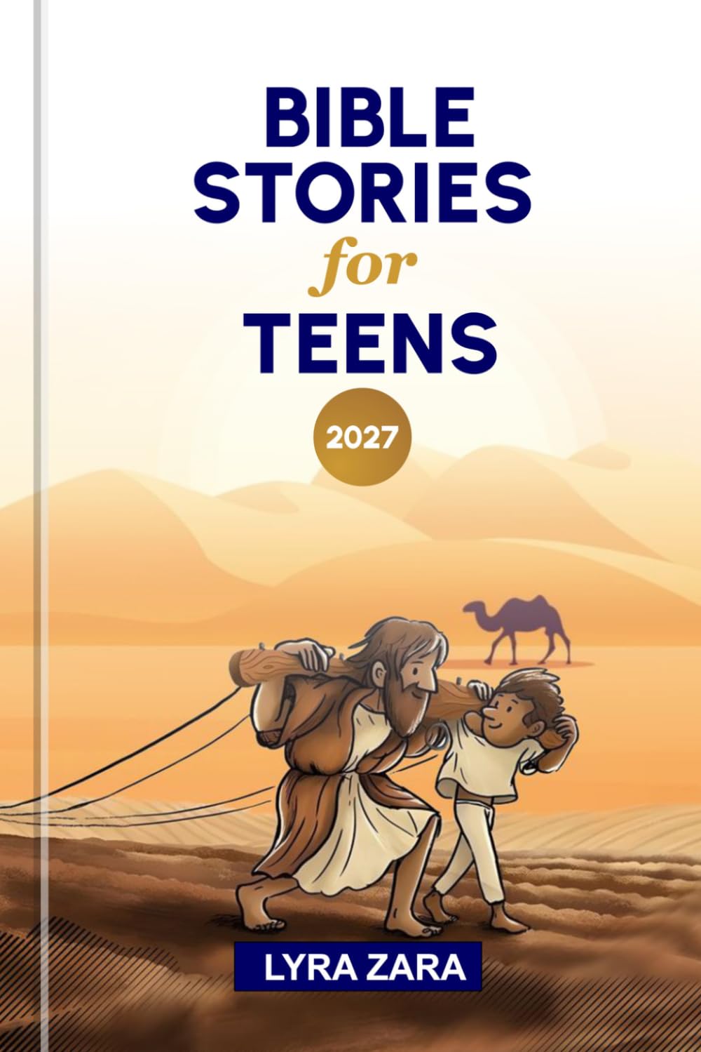 BIBLE STORIES FOR TEENS 2027: 52 Weeks to Deepen Biblical Knowledge, Discover God's Word, Apply Inspiring Life Lessons and Practical Faith to Everyday Living.